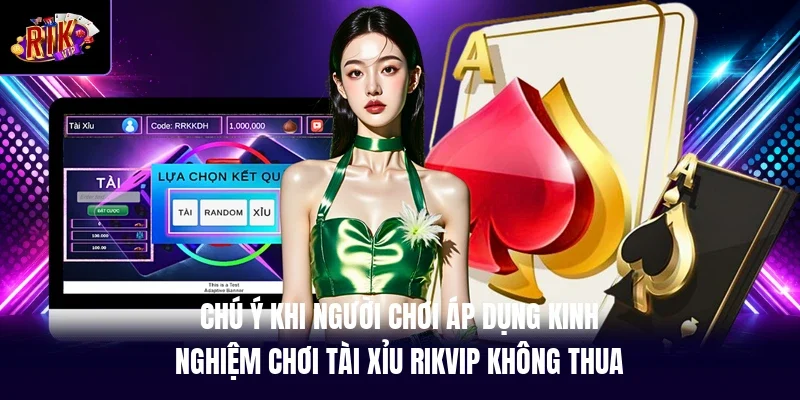 Chú ý khi người chơi áp dụng kinh nghiệm chơi tài xỉu RIKVIP không thua